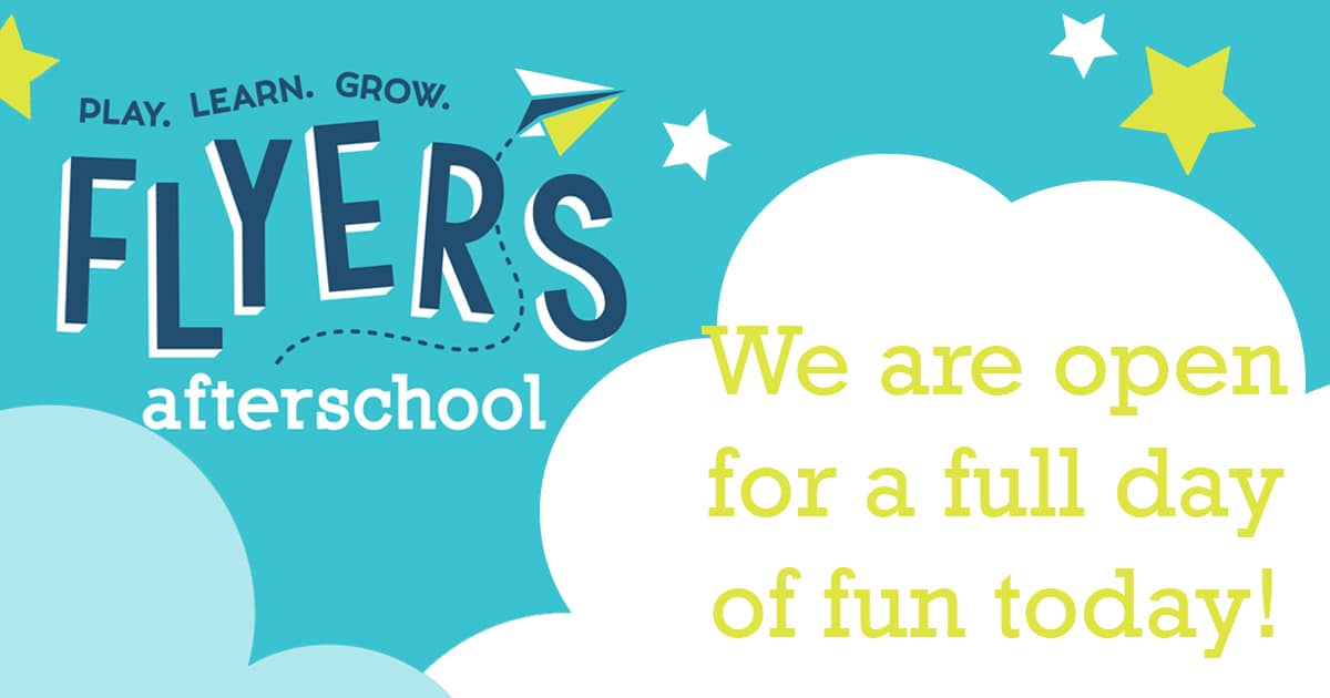 alt=Banner with the FLYERS Afterschool Program logo placed in the top left hand corner against a teal blue background. A white cloud is overlapping the blue in the bottom right hand corner. 4 stars are placed across the blue, with 2 stars colored white and 2 stars colored yellow. In the cloud, yellow text reads "We are open for a full day of fun today!"